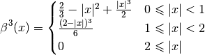 \beta ^3(x) =\begin{cases}
\frac{2}{3} - |x|^2 + \frac{|x|^3}{2}  &  0\leqslant |x|< 1 \\
\frac{(2-|x|)^3}{6} & 1\leqslant |x| < 2 \\
0 & 2\leqslant |x|
\end{cases}